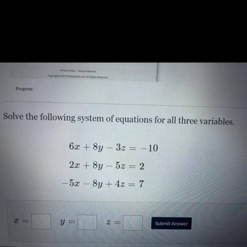 Solve the following system of equations for all three variables.

6x + 8y – 3z = -10
2x + 8y – 5z