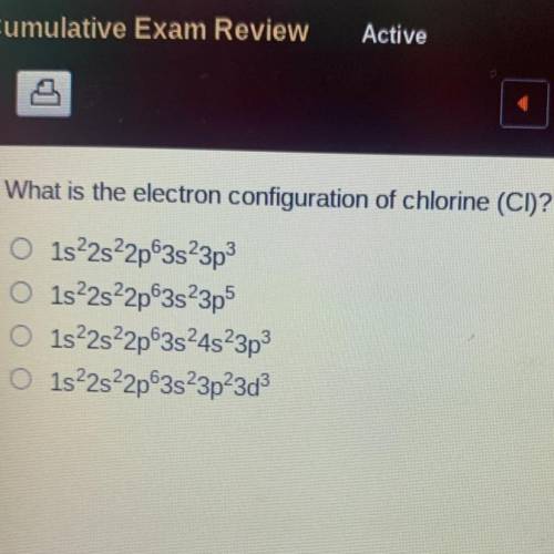 What is the electron configuration of chlorine (CI)?

O 1s 2s22p 3s23p3
O1s22s22p3s23p5
O1s²2s22p6