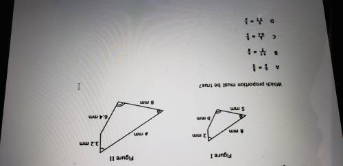 Figure 1 and Firugre 2 are similar quadilaterals. Whqt porpotions must be true?