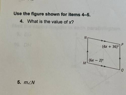 Use the figure shown for items 4-5.

4. What is the value of x?
N
P
(4x + 36)
| (6x-27
M
0
5. MZN