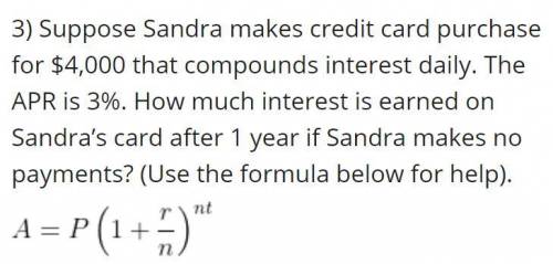 Suppose Sandra makes credit card purchase for $4,000 that compounds interest daily. The APR is 3%.