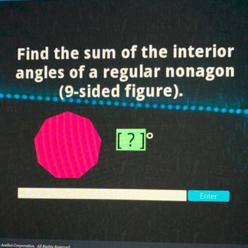 Find the sum of the interior
angles of a regular nonagon
(9-sided figure).