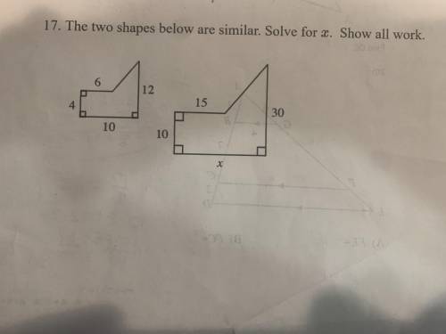 The two shapes are similar. Solve for x. Show all work.