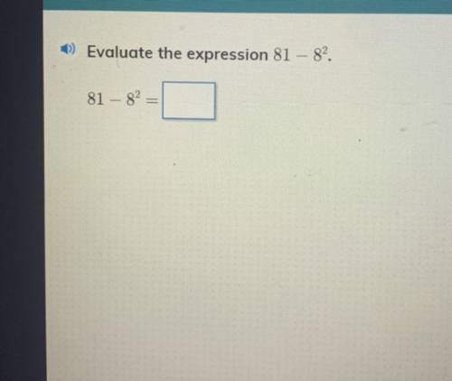 +) Evaluate the expression 81 – 82.
81 – 82 =