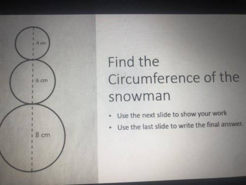 4 cm
6 cm
8cm. Find the
Circumference of the
snowman