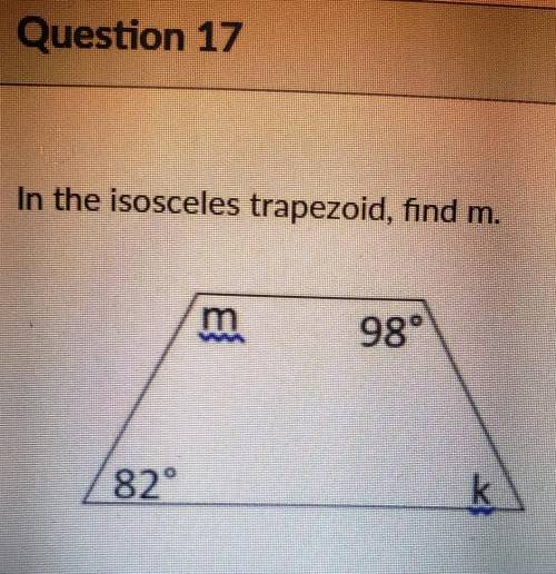 In the isosceles trapezoid, find m. m 98° 82° k