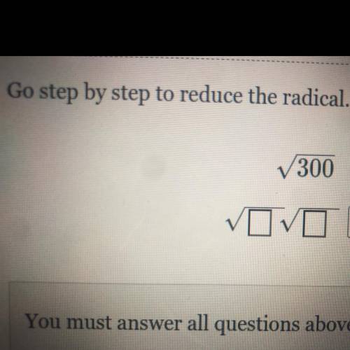 Go step by step to reduce the radical.
300 
steps needed