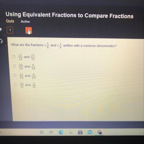 What are the fractions 1 5/6 and 2 1/4 written with a common denominator?