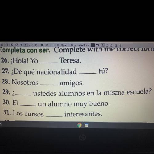 Complete with the correct form of ser

7.__ usted Argentino
8.Las escuelas ___ grandes
9.Ella __ u