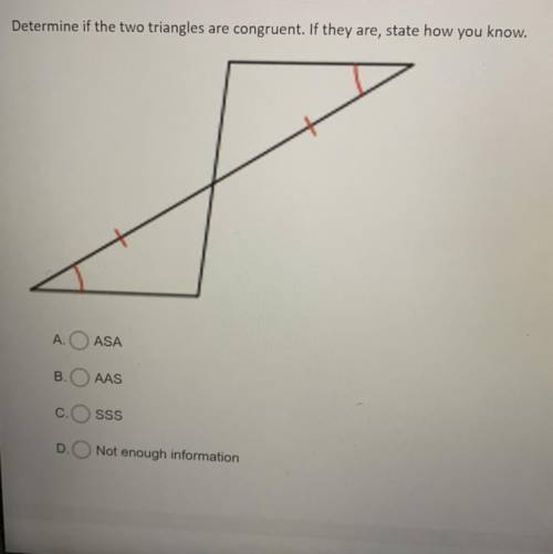 HELPPP!! Determine if the two triangles are congruent. If they are, state how you know.

A.O ASA
B