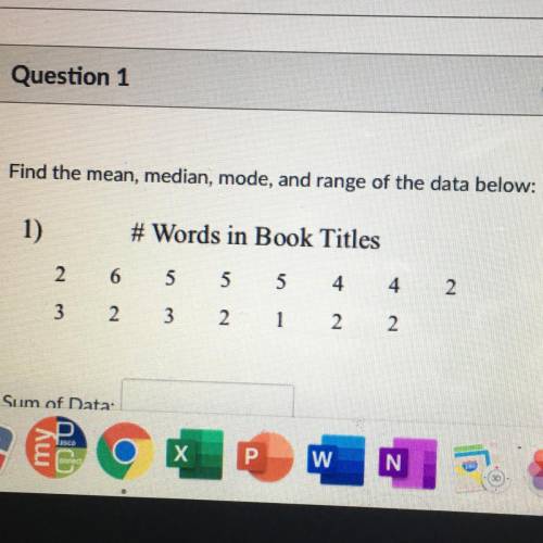 Find the mean, median, mode, and range of the data below:

1)
# Words in Book Titles
2
6
5
5
5
4
4