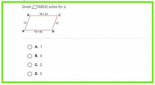 Plz help asap
Given ABCD, solve for x. 
A. 1 
B. 4 
C. 2 
D. 3