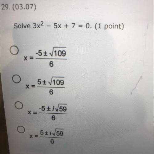 29. (03.07)

Solve 3x- 5x + 7 = 0. (1 point)
O5* V109
6
V109
6
X=5±N59
6
O5+İN59
x =
6