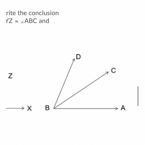 For the given figure, write the conclusion for the statements ∠XYZ ≅ ∠ABC and ∠CBD ≅ ∠ABC.

Questi