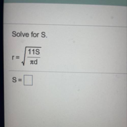 Solve for S.
r=sqrt 11S/3.14d