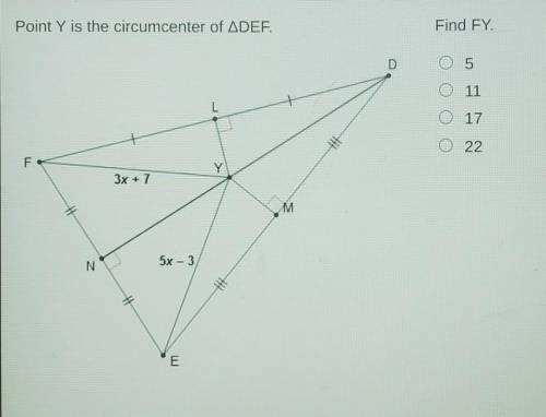 Point Y is the circumcenter of DEF.Find FY.A. 5B. 11C. 17D. 22