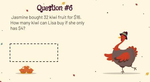 Jasmine bought 32 kiwi fruit for $16. How many kiwi can Lisa buy if she only has $4?