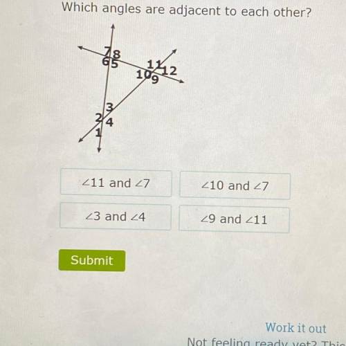 Which angles
are adjacent to each other?
18
65
109
4