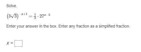 Solve

(3√3)^−x+1=1/3⋅27^x−5
Enter your answer in the box. Enter any fraction as a simplified frac