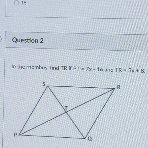 In the rhombus, find TR if PT = 7x - 16 and TR = 3x + 8.