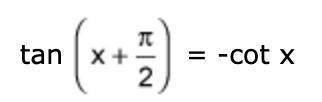Verify the identity. 
tan quantity x plus pi divided by two = -cot x