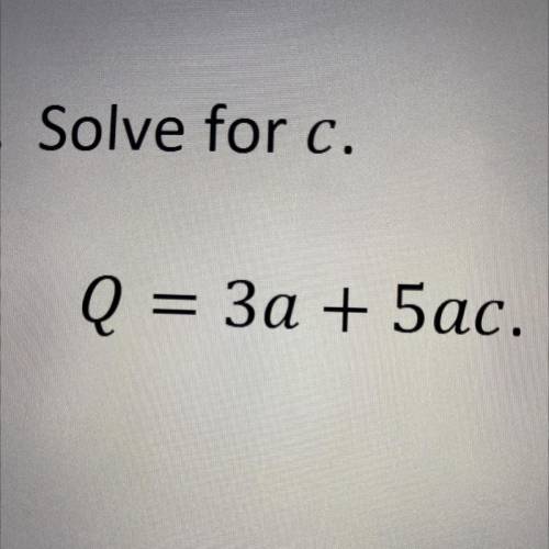Solve for c.
Q = За + 5ас.