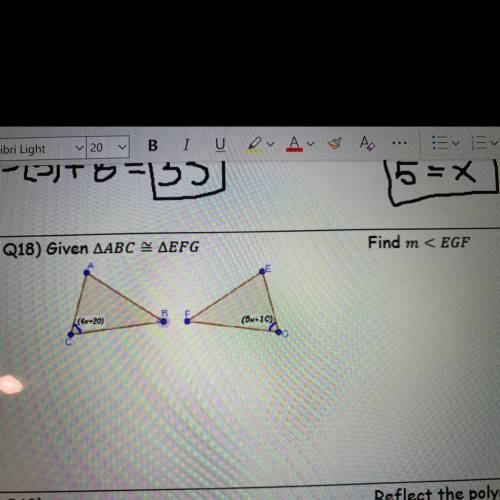 Find m < EGF
Q18) Given AABC AEFG
(4x 20)
(5x+10)