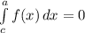 \int\limits^a_c {f(x)} \, dx = 0