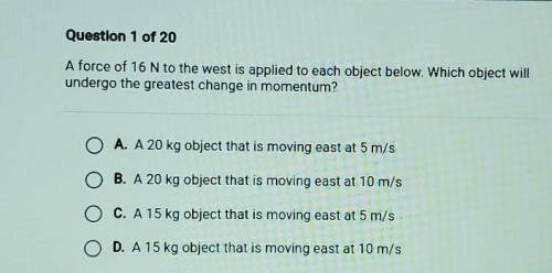 A force of 16 N to the west is applied to each object below. Which object will undergo the greatest
