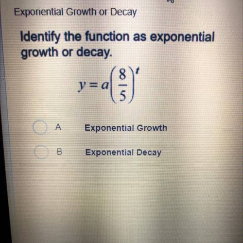 Identify the function as exponential growth or decay. y = a * (8/5) ^ 0