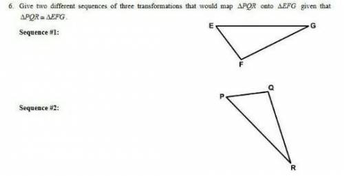 Give two different sequences of three transformations that would map ∆PQR onto ∆EFG given that ∆PQR