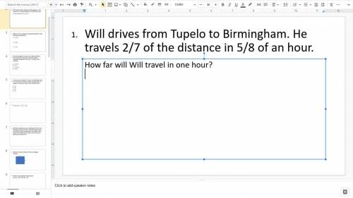 Will drives from Tupelo to Birmingham. He travels 2/7 of the distance in 5/8 of an hour. How far wi