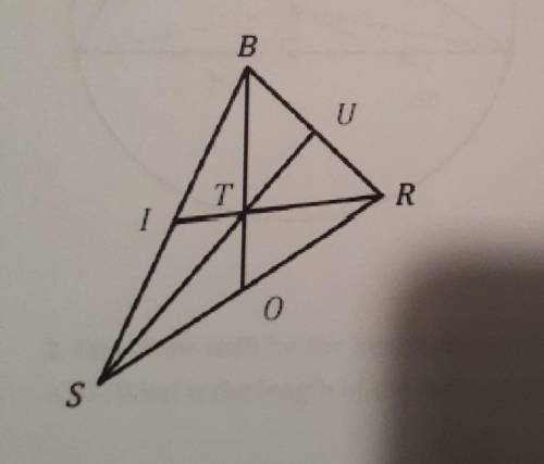 BO, US, and IR are all medians of triangle BSR. If BT is 12 long, how long is OT? BO? If IR is 18 l