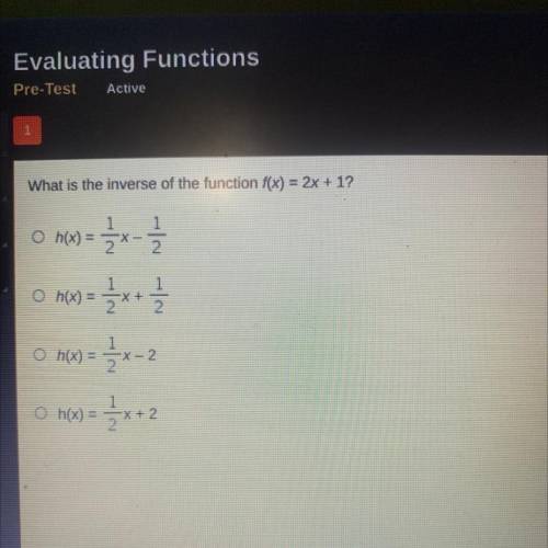What is the inverse of the function f(x) = 2x + 1?

0 h(x) =
12
1
2
① h(x) = SX+
들자
)- + 1
) -2
○