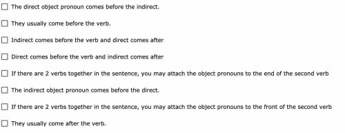 Which of the following is true about direct and indirect object pronouns? (Check all that apply)