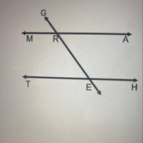 9) In the diagram MA || TH, and the transversal G intersects the parallel lines at points Rand E. I