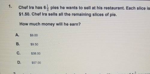 Chef IRA has 6 1/3 pies he wants to sell at his restaurant each slice is 1/6 pie and cost $1.50 Che