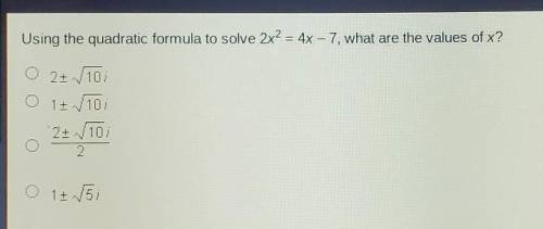 Using the quadratic formula to solve 2x^2=4x-7, what are the values of x?