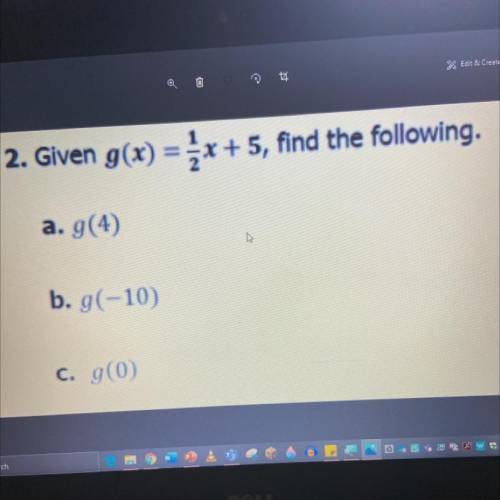 Given g(x) = 1/2x+ 5, find the following.
g(4)
g(-10)
g(0)