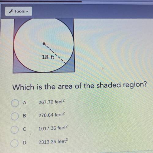 18 ft

Which is the area of the shaded region?
A
267.76 feet?
B
278.64 feet
С
1017.36 feet?
D
2313
