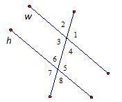 Which of the following proves segment w is parallel to segment h? Choose ALL that apply (YOU MUST S