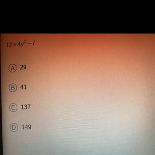 12+4y^2-7
please help i will give brainliest