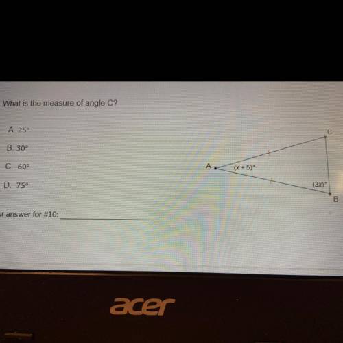 10. What is the measure of angle C?
A. 25°
B. 30°
C. 60°
D. 75°
