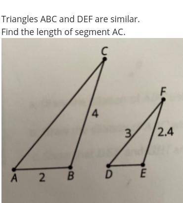 Triangles ABC and DEF are similar.
Find the length of segment AC.