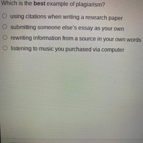 Which is the best example of plagiarism?

O using citations when writing a research paper
O submit