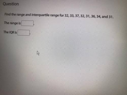 Find the range and the interquartile for 32,33,37,32,31,36,34,31