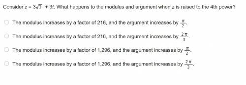 Consider z = 3StartRoot 3 EndRoot + 3i. What happens to the modulus and argument when z is raised t