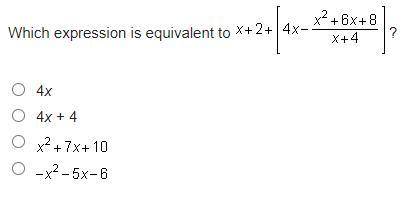 Which expression is equivalent to x+2+[4x-x^2+6x+8/x+4]?

4x 
4x + 4 
x^2+7x+10
-x^2-5x-6