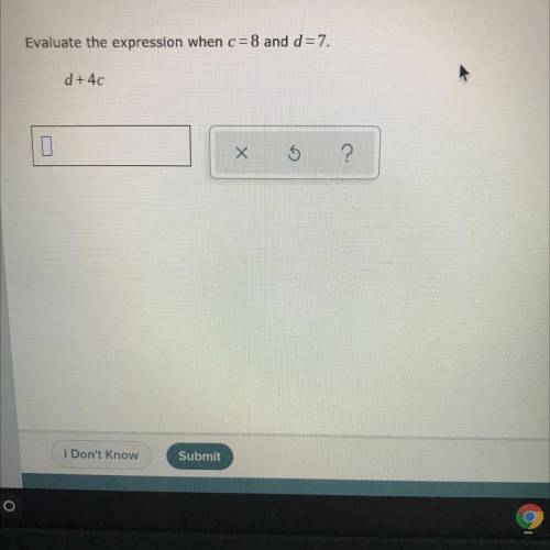 Evaluate the expression when c=8 and d=7. d+4c