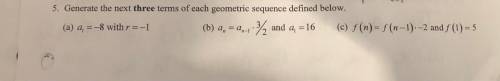 Generate the next three terms of each geometric sequence defined below. (in picture)